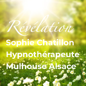Révélation - Sophie Chatillon - Hypnothérapeute Régressive Spirituelle Énergétique